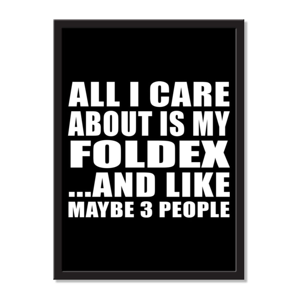 All I Care About Is My Foldex And Like Maybe 3 People - Portrait Frame Photo Tile