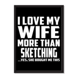 I Love My Wife More Than Sketching ...Yes, She Bought Me This - Portrait Frame Photo Tile