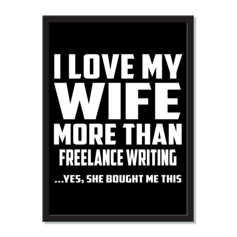 I Love My Wife More Than Freelance Writing ...Yes, She Bought Me This - Portrait Frame Photo Tile