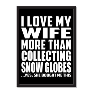 I Love My Wife More Than Collecting Snow Globes ...Yes, She Bought Me This - Portrait Frame Photo Tile