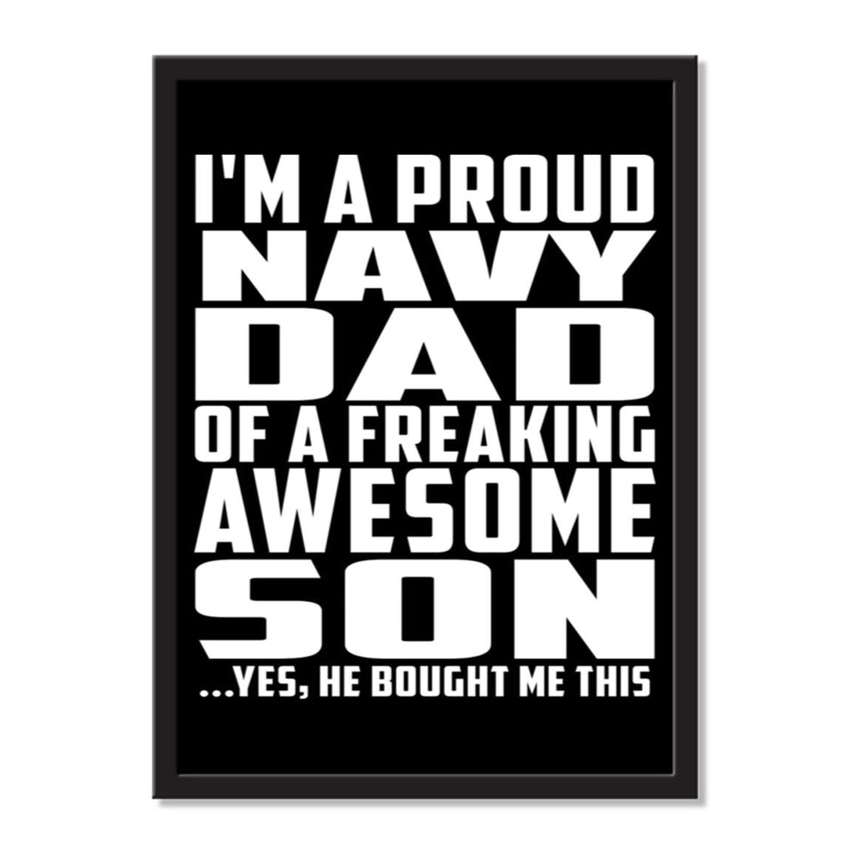 I'm A Proud Navy Dad Of A Freaking Awesome Son, He Bought Me This - Portrait Frame Photo Tile