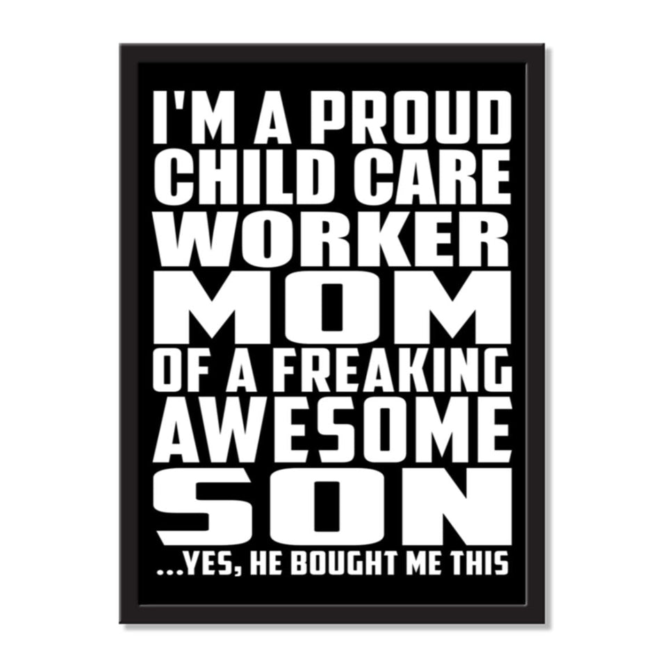 I'm A Proud Child Care Worker Mom Of A Freaking Awesome Son, He Bought Me This - Portrait Frame Photo Tile