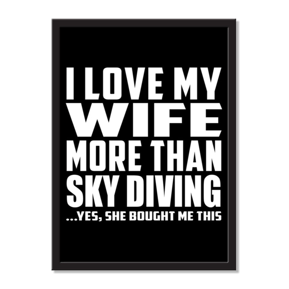 I Love My Wife More Than Sky Diving ...Yes, She Bought Me This - Portrait Frame Photo Tile