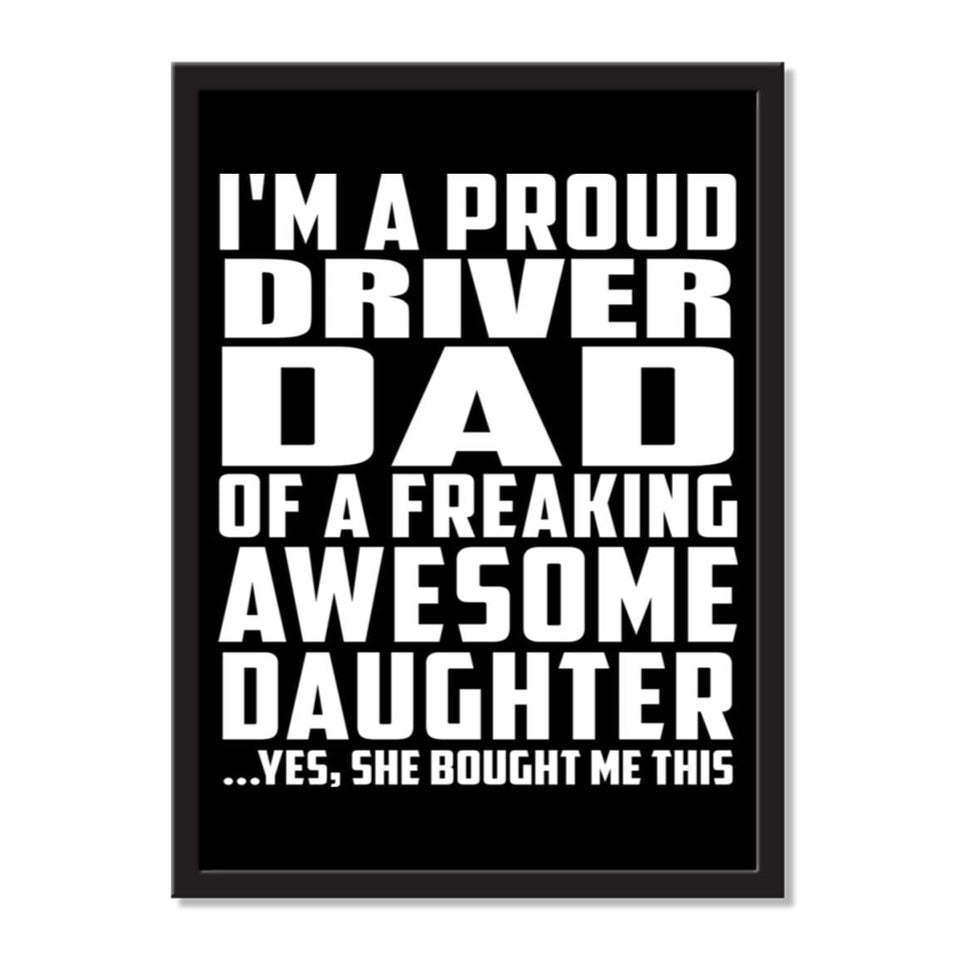 I'm A Proud Driver Dad Of A Freaking Awesome Daughter, She Bought Me This - Portrait Frame Photo Tile