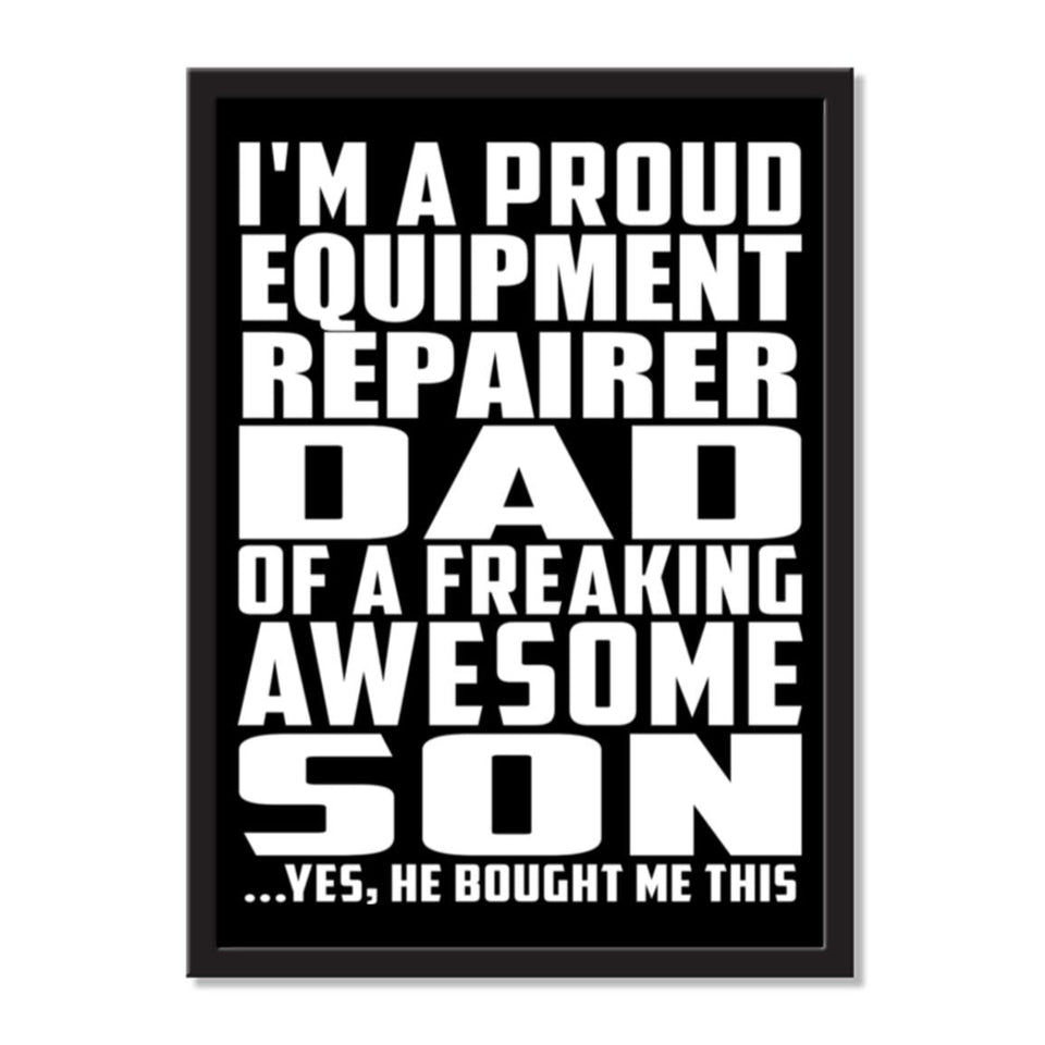 I'm A Proud Equipment Repairer Dad Of A Freaking Awesome Son, He Bought Me This - Portrait Frame Photo Tile