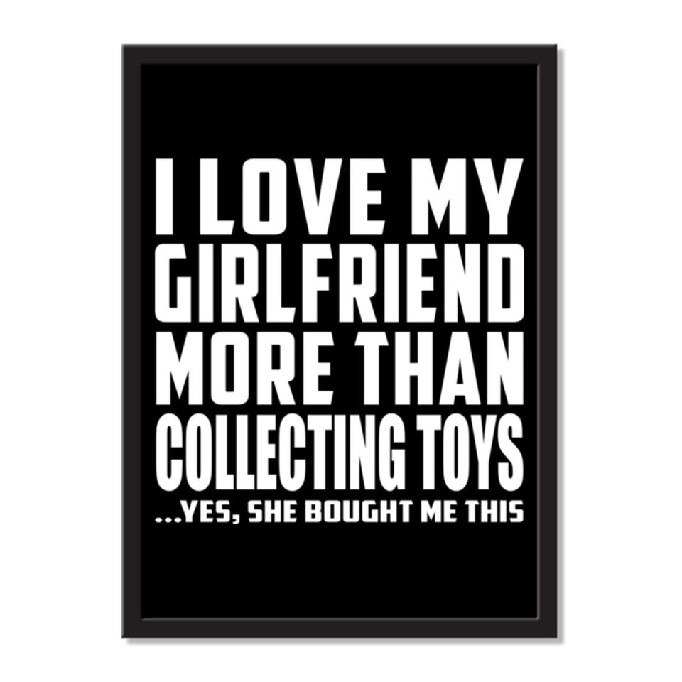 I Love My Girlfriend More Than Collecting Toys ...She Bought Me This - Portrait Frame Photo Tile