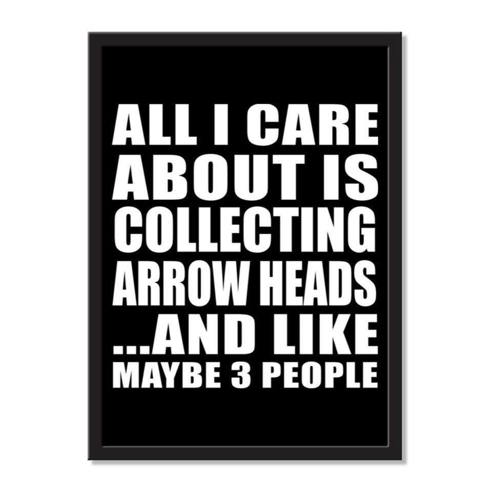 All I Care About Is Collecting Arrow Heads And Like Maybe 3 People - Portrait Frame Photo Tile