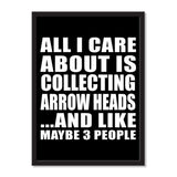 All I Care About Is Collecting Arrow Heads And Like Maybe 3 People - Portrait Frame Photo Tile