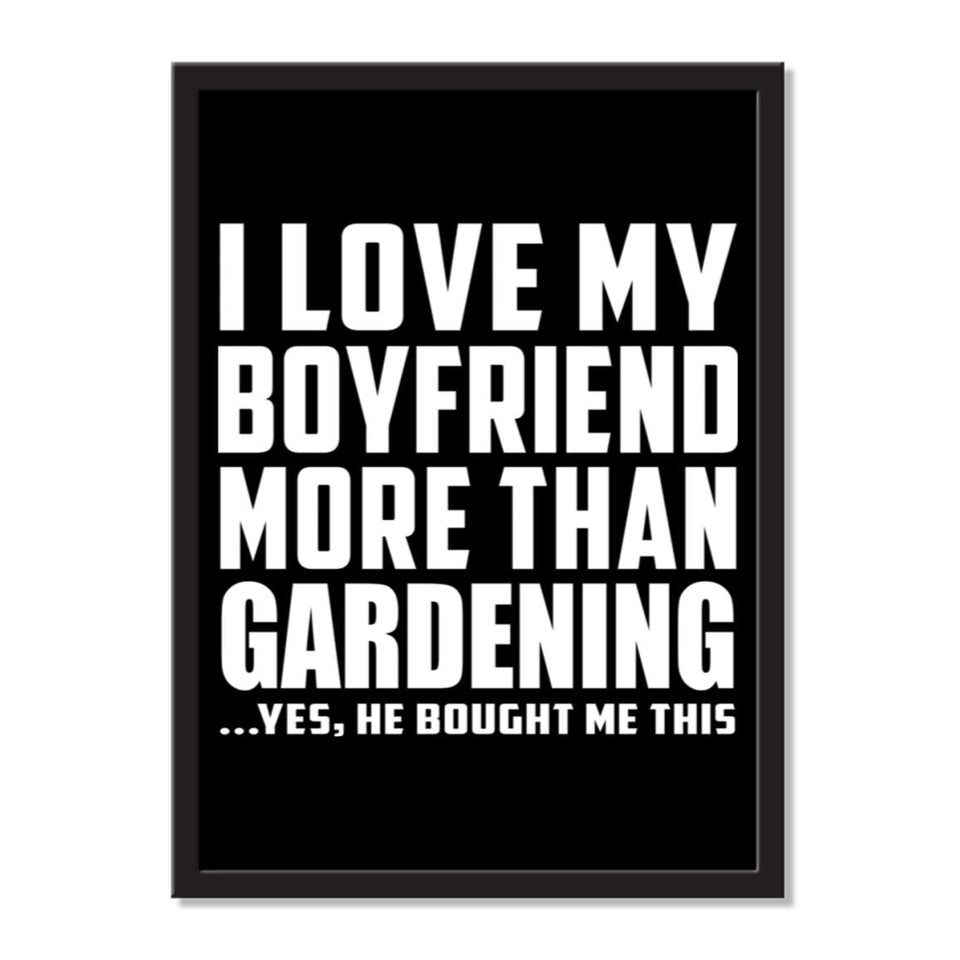 I Love My Boyfriend More Than Gardening ...He Bought Me This - Portrait Frame Photo Tile