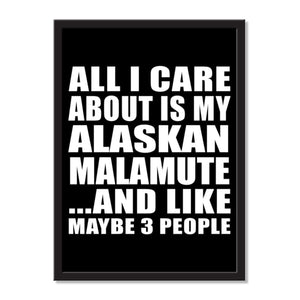 All I Care About Is My Alaskan Malamute And Like Maybe 3 People - Portrait Frame Photo Tile