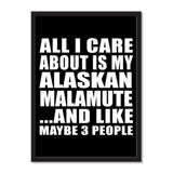 All I Care About Is My Alaskan Malamute And Like Maybe 3 People - Portrait Frame Photo Tile