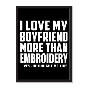 I Love My Boyfriend More Than Embroidery ...He Bought Me This - Portrait Frame Photo Tile