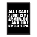 All I Care About Is My Alaskan Malador And Like Maybe 3 People - Portrait Frame Photo Tile