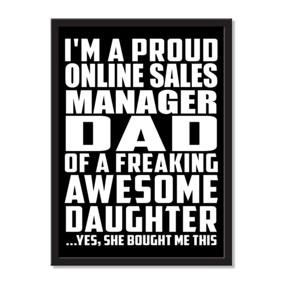 I'm A Proud Online Sales Manager Dad Of A Freaking Awesome Daughter, She Bought Me This - Portrait Frame Photo Tile