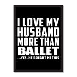 I Love My Husband More Than Ballet ...He Bought Me This - Portrait Frame Photo Tile
