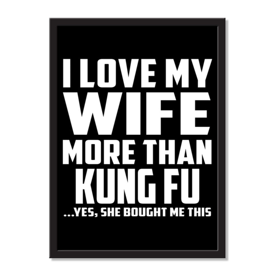 I Love My Wife More Than Kung Fu ...Yes, She Bought Me This - Portrait Frame Photo Tile