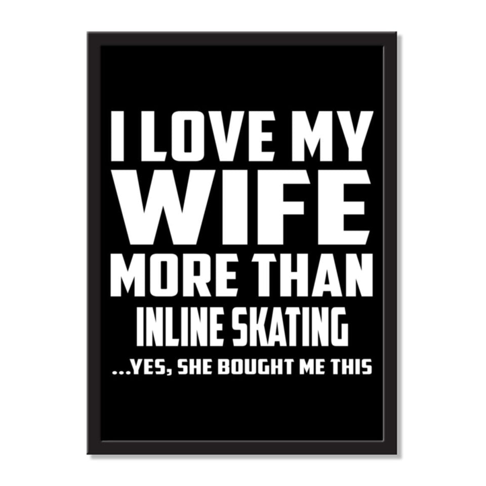 I Love My Wife More Than Inline Skating ...Yes, She Bought Me This - Portrait Frame Photo Tile