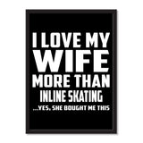 I Love My Wife More Than Inline Skating ...Yes, She Bought Me This - Portrait Frame Photo Tile