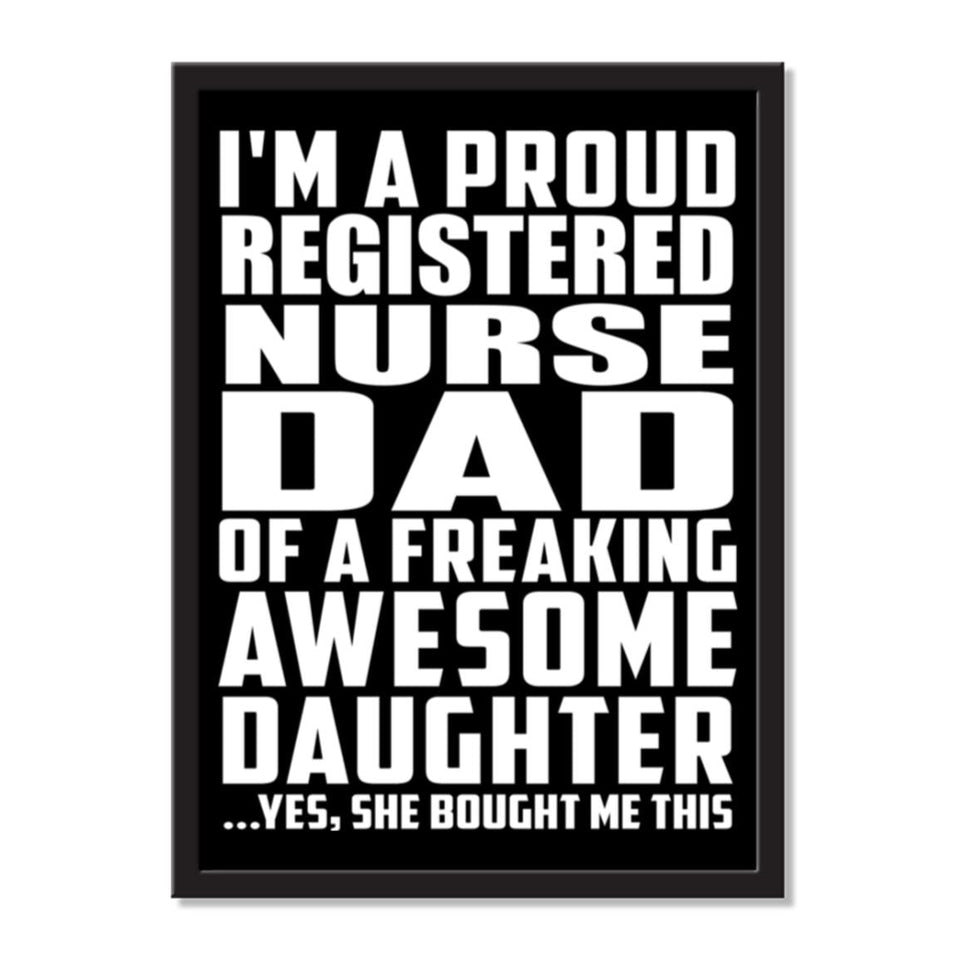 I'm A Proud Registered Nurse Dad Of A Freaking Awesome Daughter, She Bought Me This - Portrait Frame Photo Tile