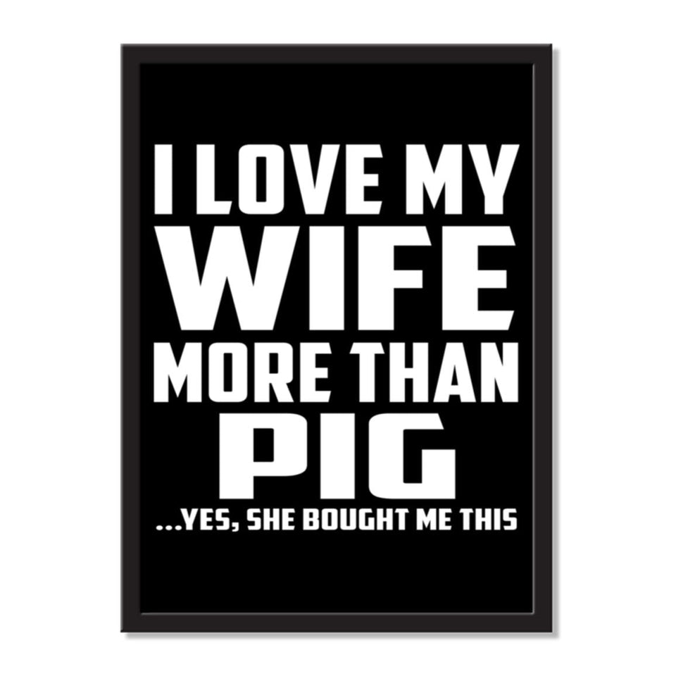 I Love My Wife More Than Pig ...Yes, She Bought Me This - Portrait Frame Photo Tile