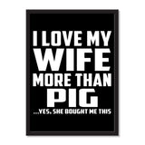 I Love My Wife More Than Pig ...Yes, She Bought Me This - Portrait Frame Photo Tile