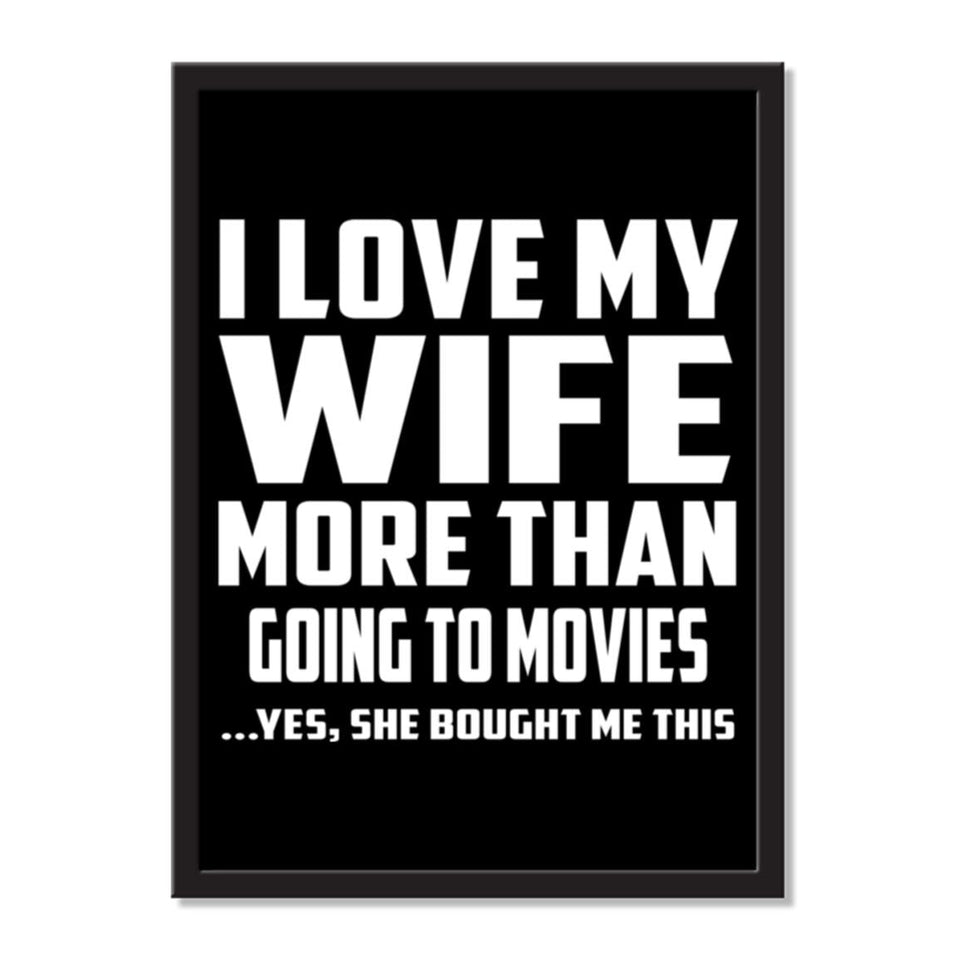 I Love My Wife More Than Going to movies ...Yes, She Bought Me This - Portrait Frame Photo Tile