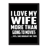 I Love My Wife More Than Going to movies ...Yes, She Bought Me This - Portrait Frame Photo Tile