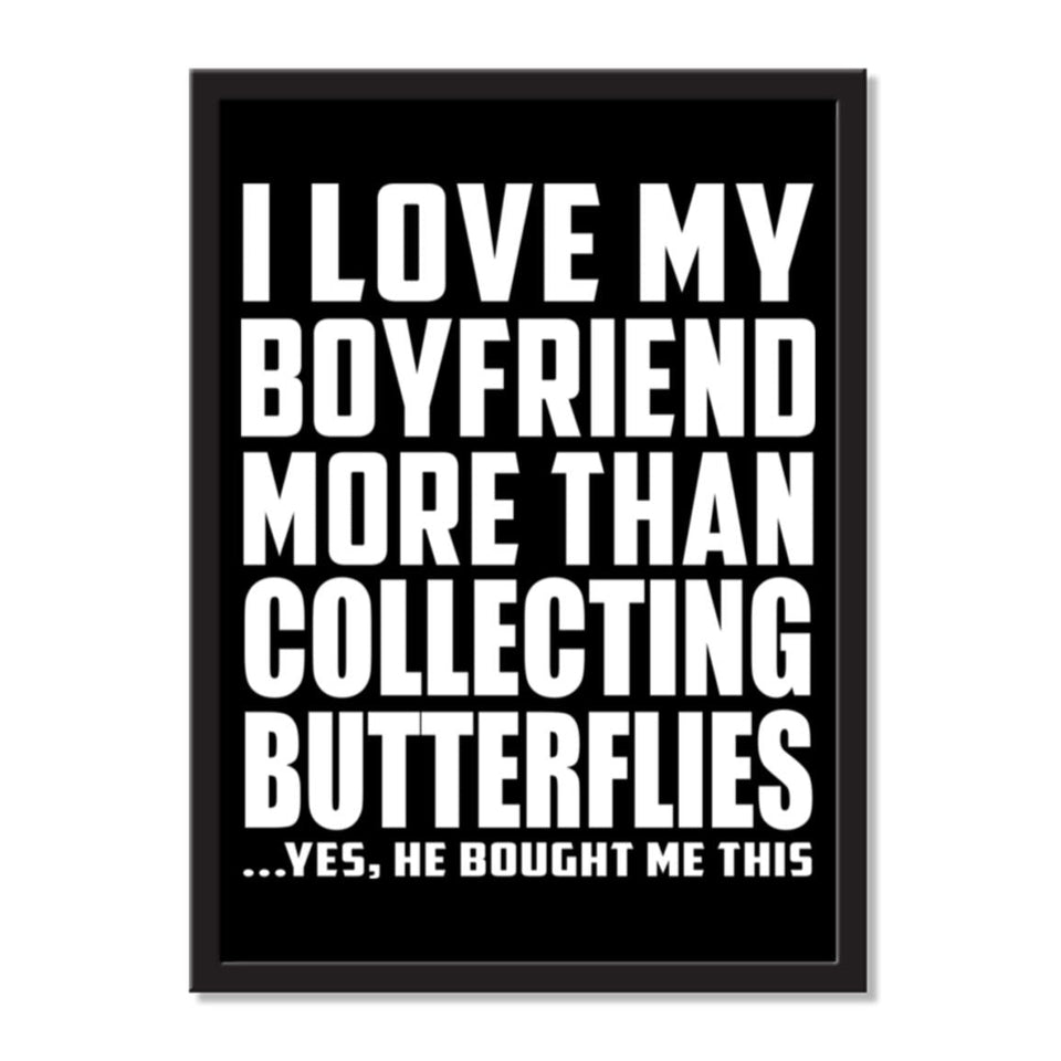 I Love My Boyfriend More Than Collecting Butterflies ...He Bought Me This - Portrait Frame Photo Tile