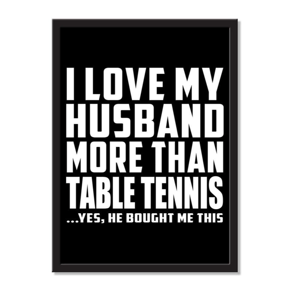 I Love My Husband More Than Table Tennis ...He Bought Me This - Portrait Frame Photo Tile