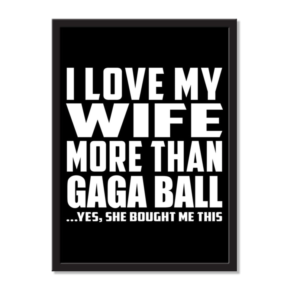 I Love My Wife More Than Gaga Ball ...Yes, She Bought Me This - Portrait Frame Photo Tile