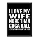 I Love My Wife More Than Gaga Ball ...Yes, She Bought Me This - Portrait Frame Photo Tile