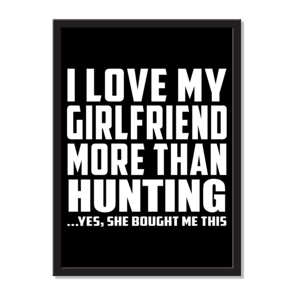 I Love My Girlfriend More Than Hunting ...She Bought Me This - Portrait Frame Photo Tile