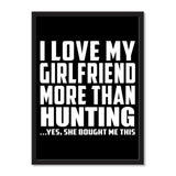 I Love My Girlfriend More Than Hunting ...She Bought Me This - Portrait Frame Photo Tile