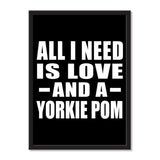 All I Need Is Love And A Yorkie Pom - Portrait Frame Photo Tile