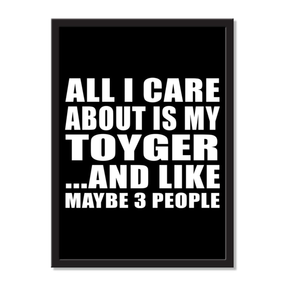 All I Care About Is My Toyger And Like Maybe 3 People - Portrait Frame Photo Tile