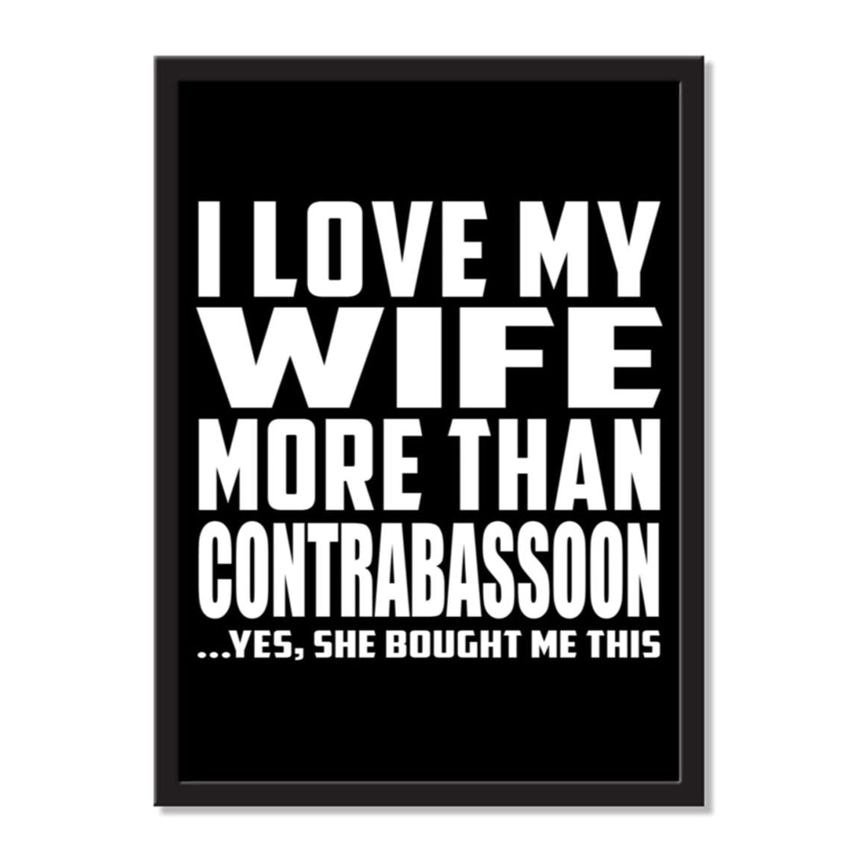I Love My Wife More Than Contrabassoon ...Yes, She Bought Me This - Portrait Frame Photo Tile