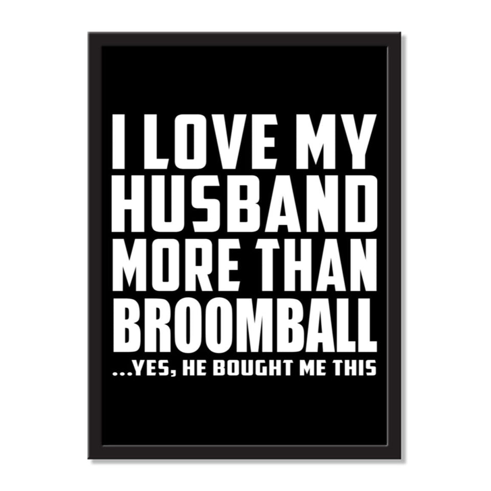 I Love My Husband More Than Broomball ...He Bought Me This - Portrait Frame Photo Tile