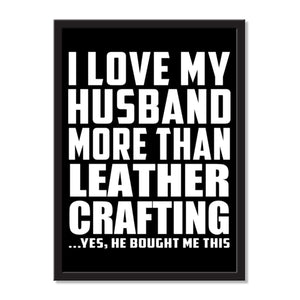 I Love My Husband More Than Leather Crafting ...He Bought Me This - Portrait Frame Photo Tile