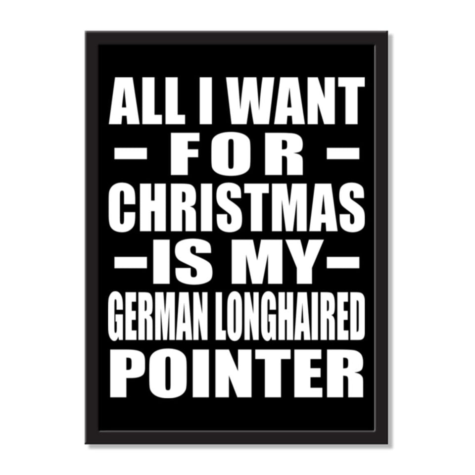 All I Want For Christmas Is My German Longhaired Pointer - Portrait Frame Photo Tile