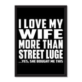 I Love My Wife More Than Street Luge ...Yes, She Bought Me This - Portrait Frame Photo Tile