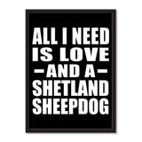 All I Need Is Love And A Shetland Sheepdog - Portrait Frame Photo Tile