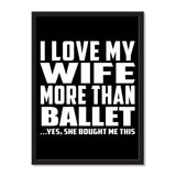 I Love My Wife More Than Ballet ...Yes, She Bought Me This - Portrait Frame Photo Tile