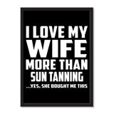 I Love My Wife More Than Sun tanning ...Yes, She Bought Me This - Portrait Frame Photo Tile