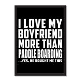 I Love My Boyfriend More Than Paddle Boarding ...He Bought Me This - Portrait Frame Photo Tile