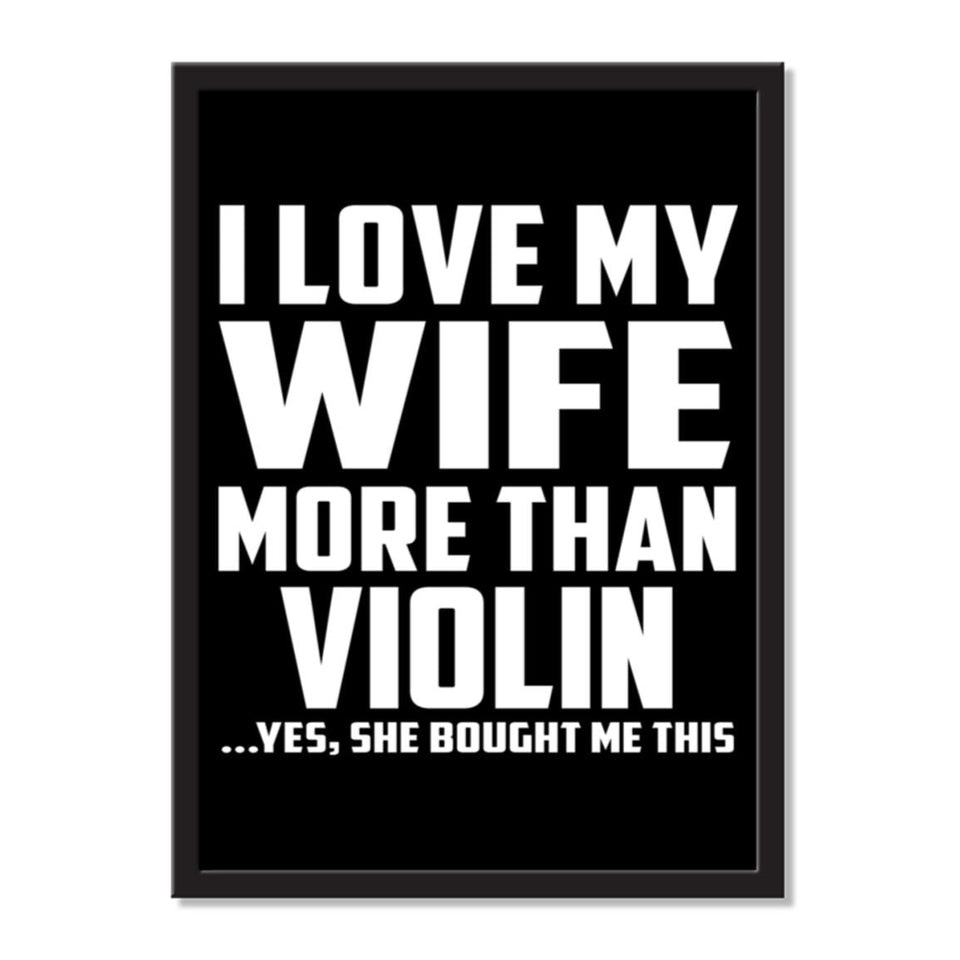 I Love My Wife More Than Violin ...Yes, She Bought Me This - Portrait Frame Photo Tile
