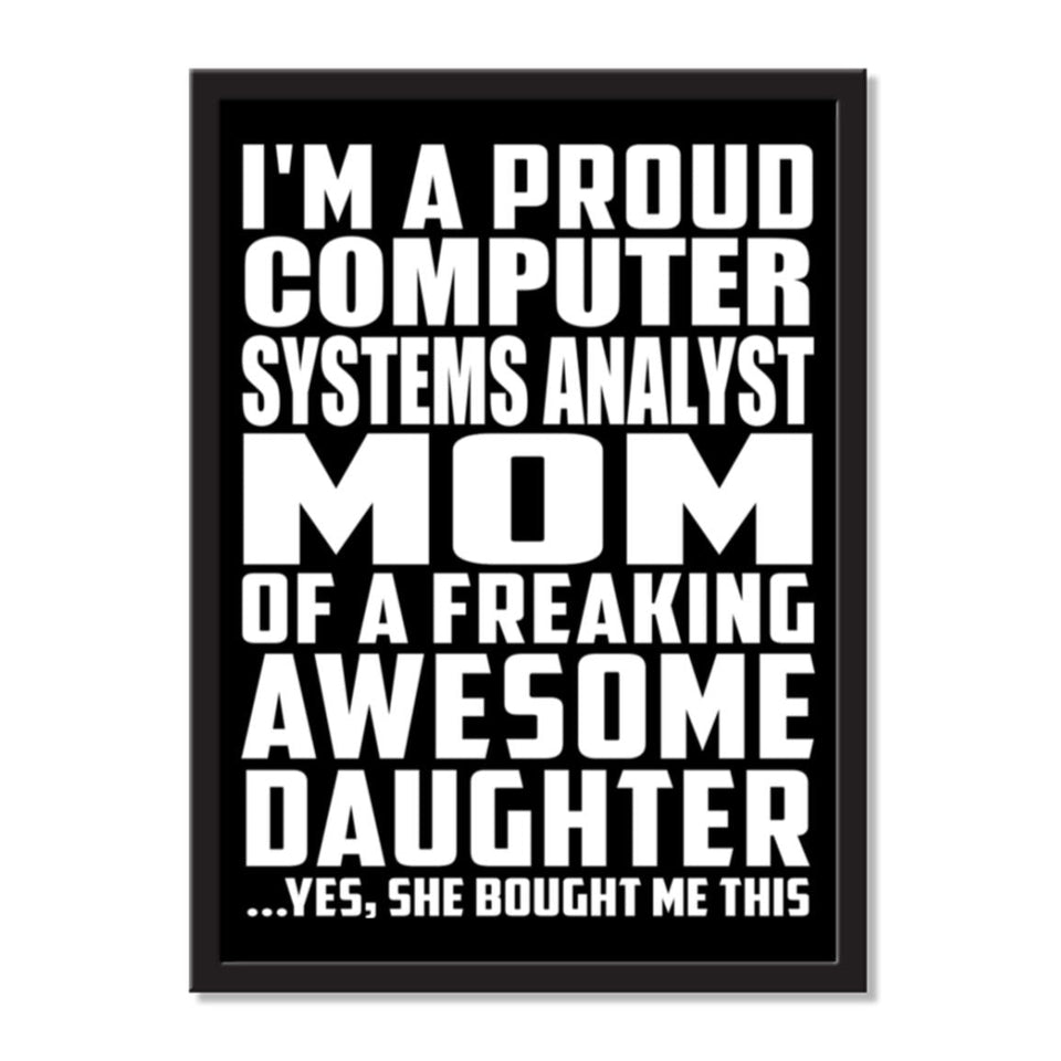 I'm A Proud Computer Systems Analyst Mom Of A Freaking Awesome Daughter, She Bought Me This - Portrait Frame Photo Tile
