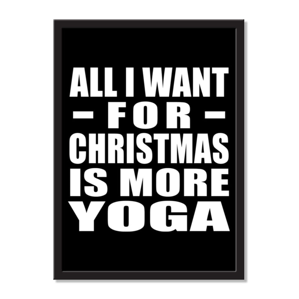 All I Want For Christmas Is More Yoga - Portrait Frame Photo Tile