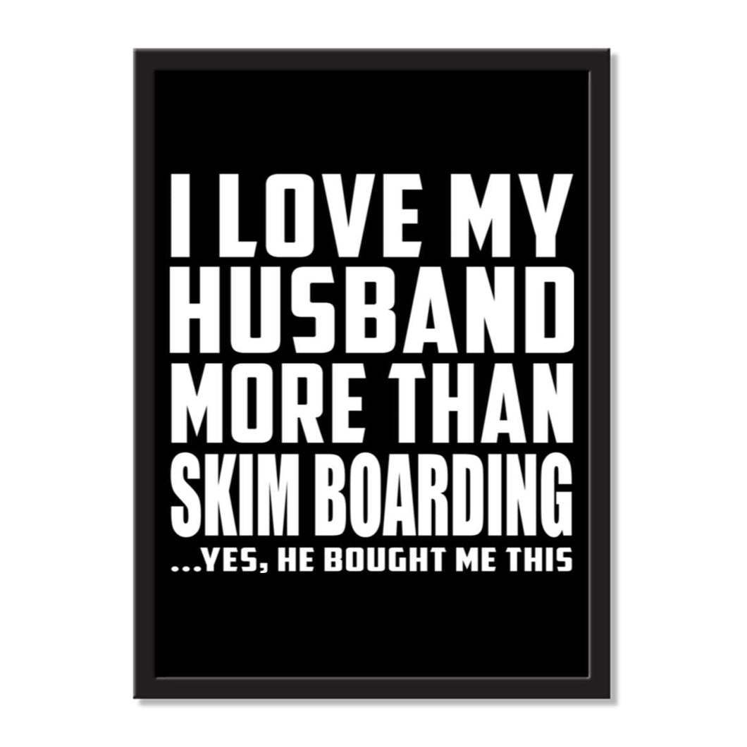 I Love My Husband More Than Skim Boarding ...He Bought Me This - Portrait Frame Photo Tile
