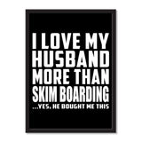 I Love My Husband More Than Skim Boarding ...He Bought Me This - Portrait Frame Photo Tile