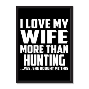 I Love My Wife More Than Hunting ...Yes, She Bought Me This - Portrait Frame Photo Tile